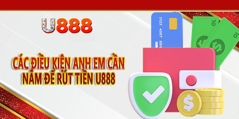 dieu-kien-rut-tien-u888